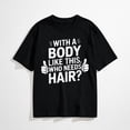thumbnail image 1 of With A Body Like This Who Needs Hair Funny Dad Bald Man T-Shirt, 1 of 7