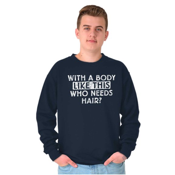 With A Body Like This Who Needs Hair Men's Big & Tall Crewneck Sweatshirt Brisco Brands 5X
