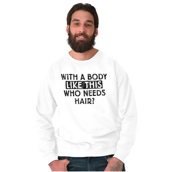 With A Body Like This Who Needs Hair Men's Big & Tall Crewneck Sweatshirt Brisco Brands 3X
