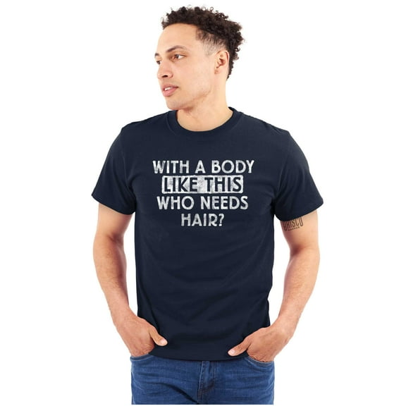 With A Body Like This Who Needs Hair Men's Graphic T Shirt Tees Brisco Brands S