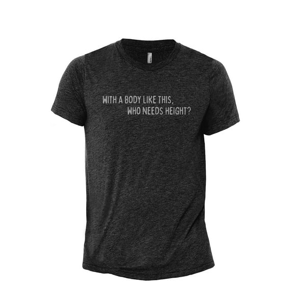 With A Body Like This Who Needs Height Men's Modern Fit Fun Casual T-Shirt Printed Graphic Tee Charcoal Grey 3X-Large