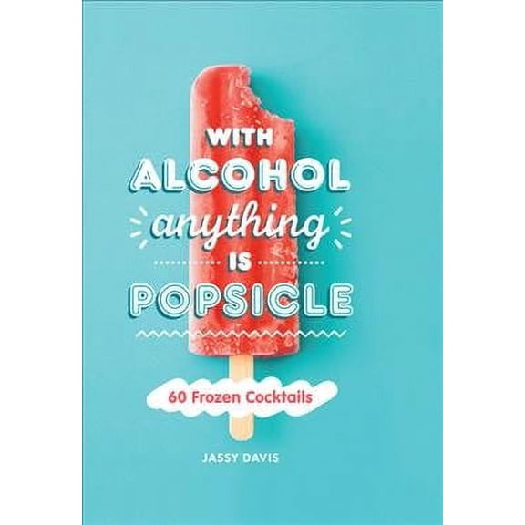 With Alcohol Anything is Popsicle, (Hardcover)