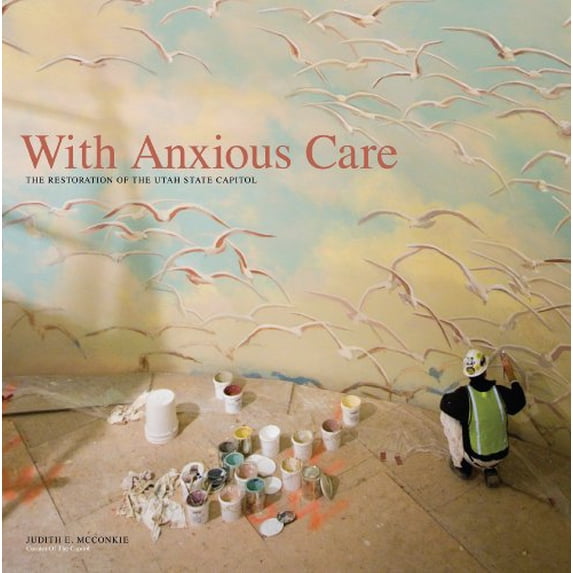 Pre-Owned With Anxious Care: The Restoration of the Utah State Capitol (Hardcover) 0615168809 9780615168807