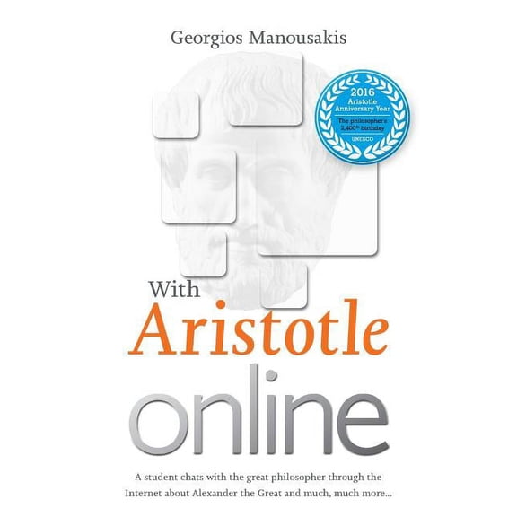 With Aristotle Online : A Student Chats with the Great Philosopher Through the Internet about Alexander the Great and Much, Much More (Paperback)