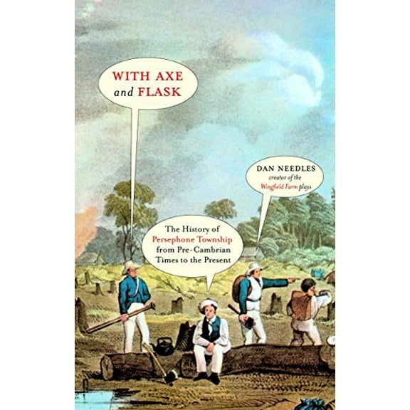 Pre-Owned With Axe and Flask : The History of Persephone Township from Pre-Cambrian Times to the Present Day