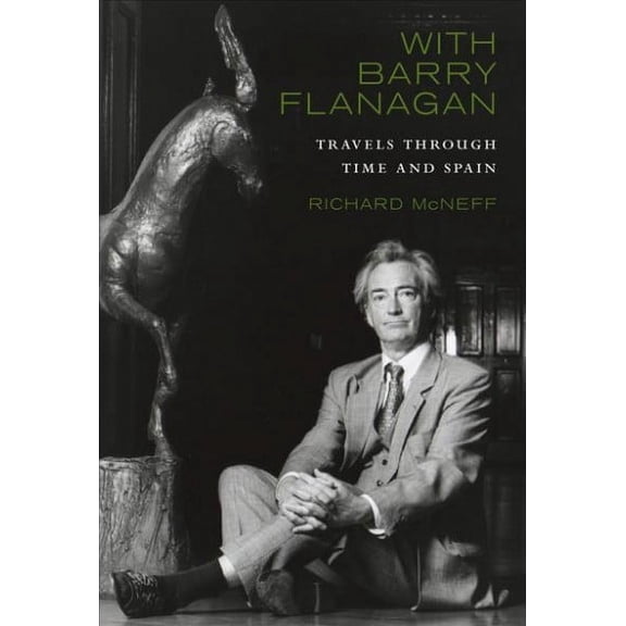 With Barry Flanagan : Travels Through Time and Spain (Hardcover)