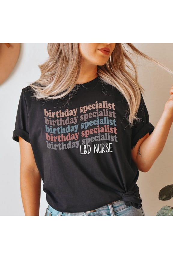With Birthday Specialist Labor And Delivery Nurse Shirt, Labor And Delivery Nurse Gift, L And D Nurse Shirt, Ob Nurse Shirt, Rn Gift, Mother Baby