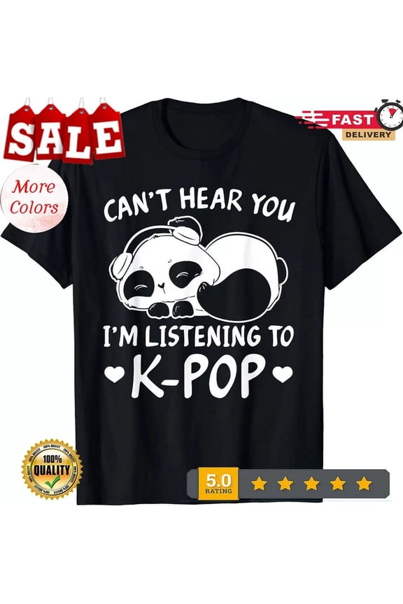 With Can_T Hear You I_M Listening To Kpop Merch K-Pop Merchandise Gift T-Shirt S-5XL Birthday Gifts; For Men & Women
