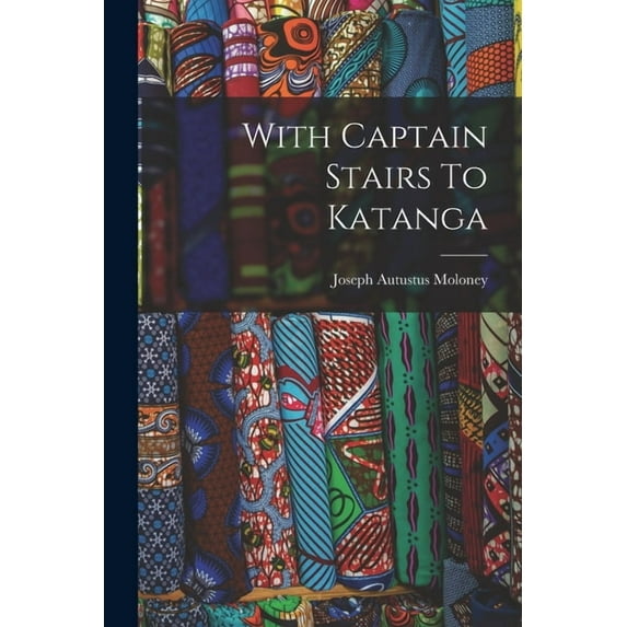 With Captain Stairs To Katanga, (Paperback)