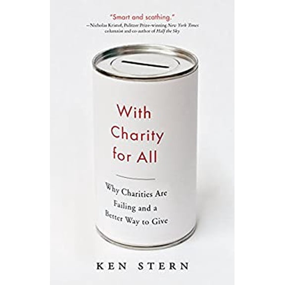 Pre-Owned With Charity For All: Why Charities Are Failing and a Better Way to Give (Paperback) 0307743810 9780307743817