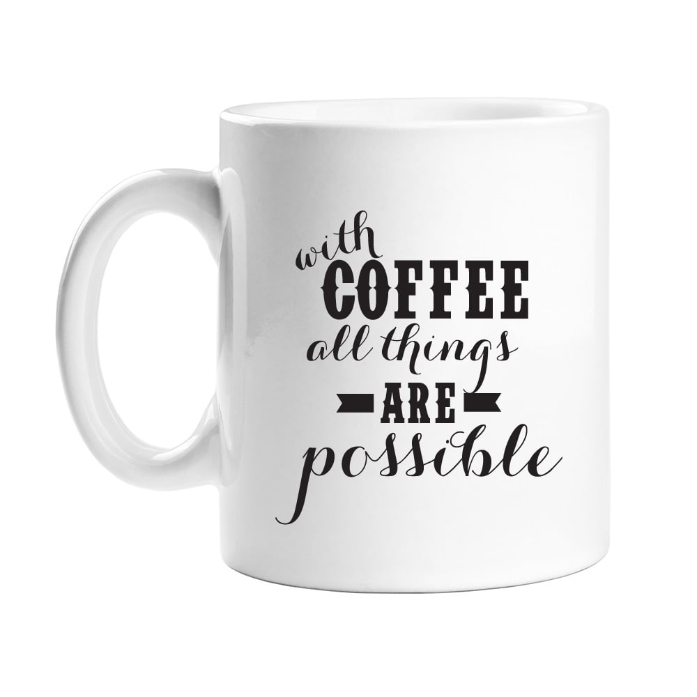 With Coffee All Things Are Possible 11 oz White Coffee Mug - Walmart.com