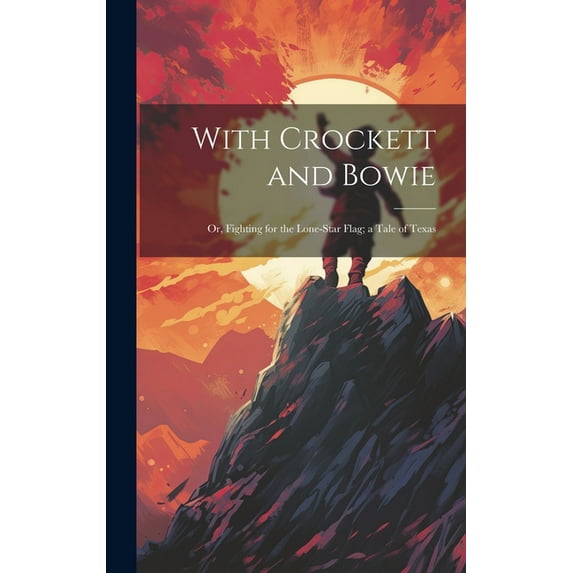 With Crockett and Bowie : Or, Fighting for the Lone-Star Flag; a Tale of Texas (Hardcover)