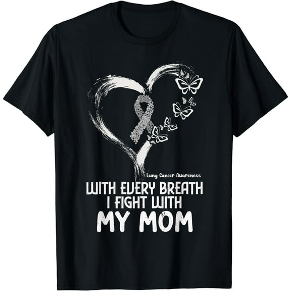 With Every Breath I Fight With My Mom Lung Cancer Awareness Cotton T-Shirt