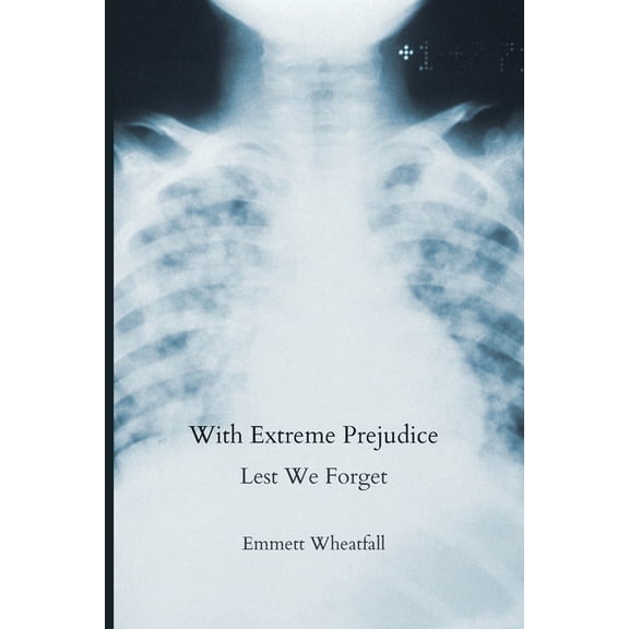 With Extreme Prejudice: Lest We Forget, (Paperback)
