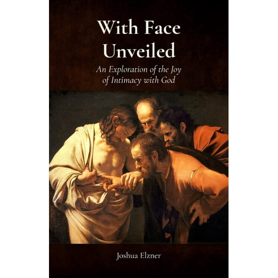With Face Unveiled: An Exploration of the Joy of Intimacy with God, (Paperback)