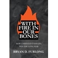 thumbnail image 1 of With Fire in Our Bones: How Christian Families Win the Long War, (Paperback), 1 of 1