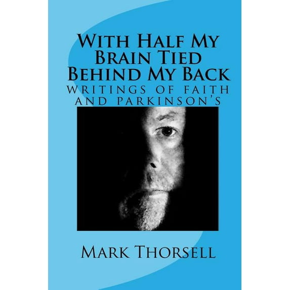 With Half My Brain Tied Behind My Back: writings of faith and parkinson's, (Paperback)