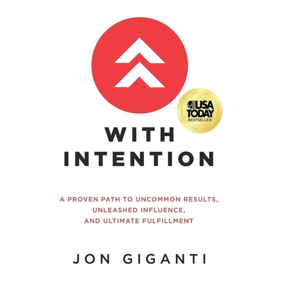 With Intention: A Proven Path to Uncommon Results, Unleashed Influence, and Ultimate Fulfillment, (Hardcover)