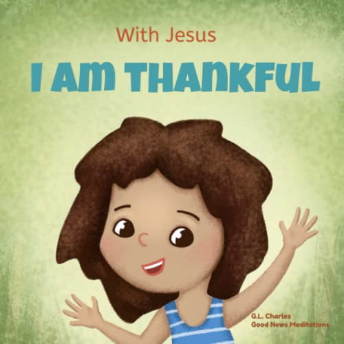 Pre-Owned With Jesus I am Thankful: A Christian children's book about gratitude, helping kids give thanks in any circumstance; great biblical gift for thanksgiv (Paperback) 1990681581 9781990681585