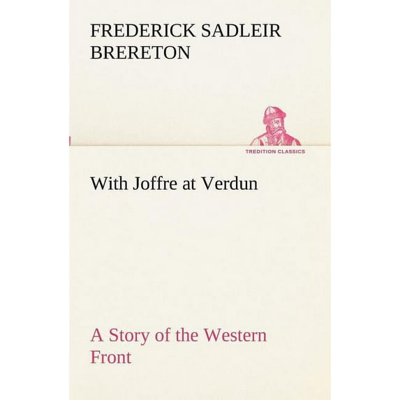 With Joffre at Verdun A Story of the Western Front (Paperback)