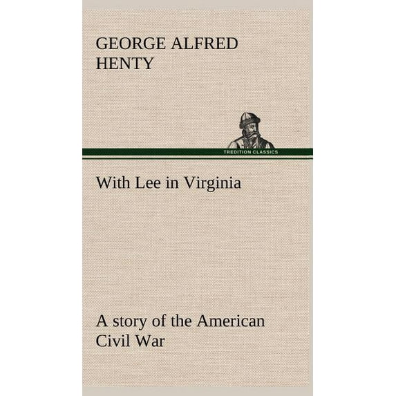 With Lee in Virginia: a story of the American Civil War (Hardcover)