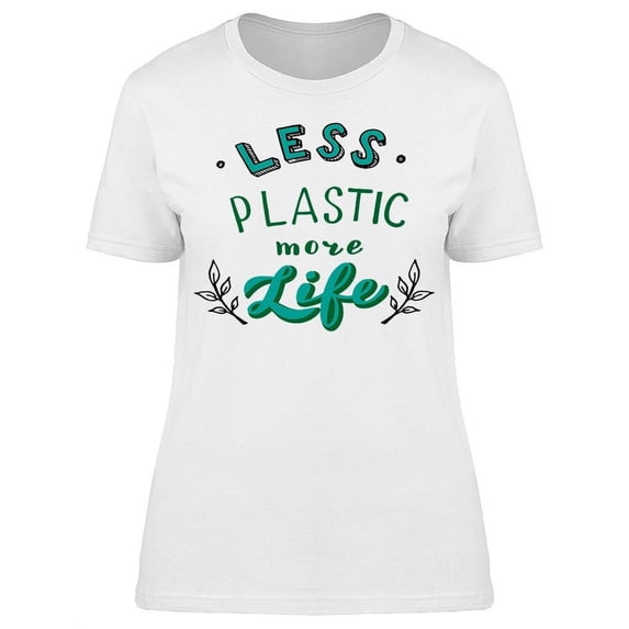 With Less Plastic More Life T-Shirt Women -Image by Shutterstock, Female Large