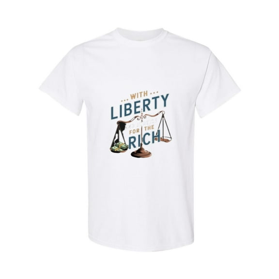 With Liberty And Justice For The Rich Funny Sarcastic Political Satire T-Shirt, for men & women, up to size 5XL