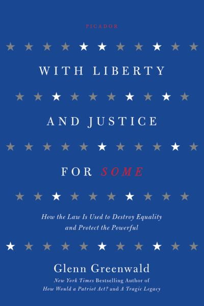 GLENN GREENWALD; DAVID ROGERS With Liberty and Justice for Some