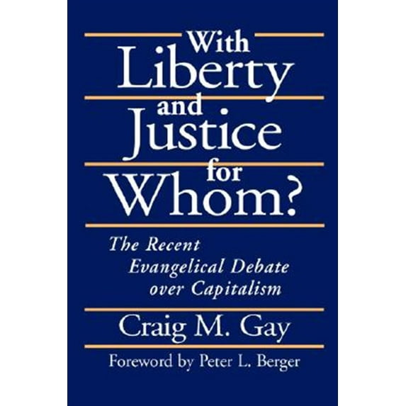 With Liberty and Justice for Whom? : The Recent Evangelical Debate over Capitalism