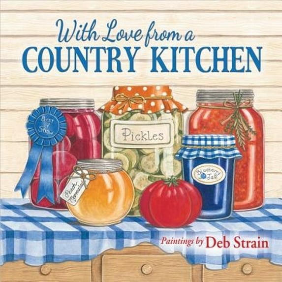 Pre-Owned With Love from a Country Kitchen: Homegrown Memories and Recipes (Hardcover) 0736958770 9780736958776