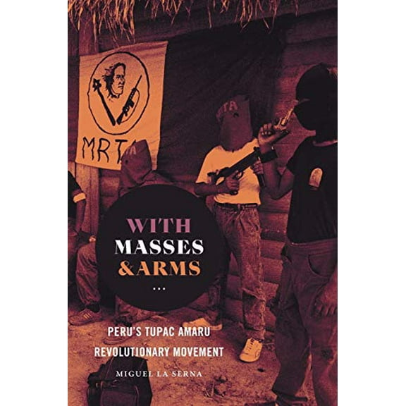 Pre-Owned With Masses and Arms: Peru's Tupac Amaru Revolutionary Movement (Paperback) 1469655977 9781469655970