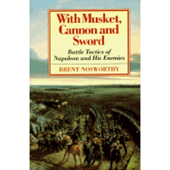 Pre-Owned With Musket, Cannon And Sword: Battle Tactics Of Napoleon And His Enemies (Hardcover) 1885119275 9781885119278