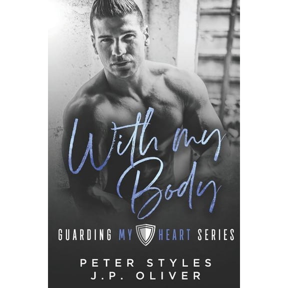 With My Body Guarding My Heart Paperback 1096806274 9781096806271 Peter Styles, J.P. Oliver