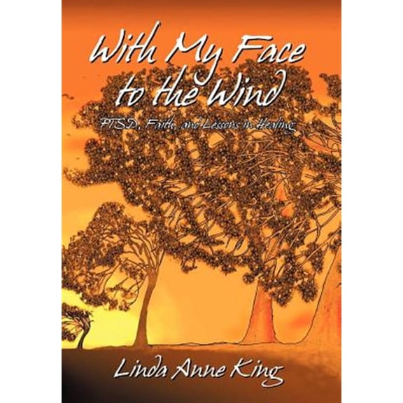 Pre-Owned With My Face to the Wind : Ptsd, Faith, and Lessons in Healing