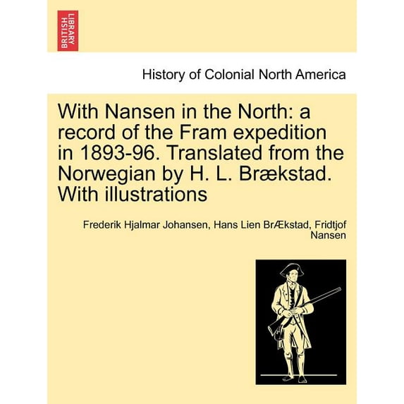 With Nansen in the North: A Record of the Fram Expedition in 1893-96. Translated from the Norwegian by H. L. Braekstad. with Illustrations Paperback