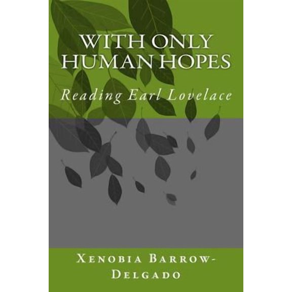 With Only Human Hopes: Reading Earl Lovelace Paperback