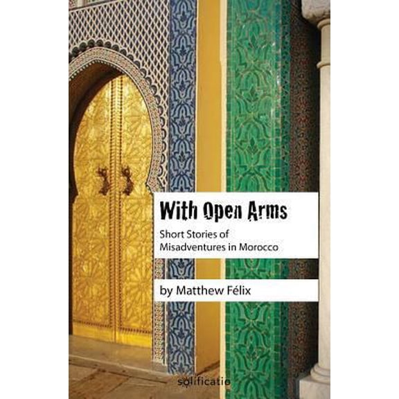 Pre-Owned With Open Arms: Short Stories of Misadventures in Morocco (Paperback) 0997761903 9780997761900