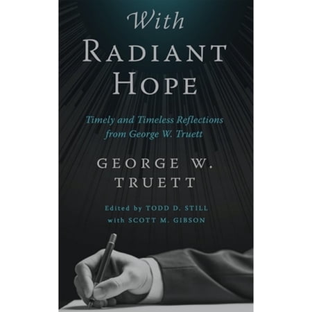 Pre-Owned With Radiant Hope: Timely and Timeless Reflections from George W. Truett (Hardcover) 1481313991 9781481313995