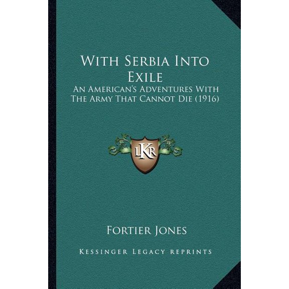 With Serbia Into Exile : An American's Adventures With The Army That Cannot Die (1916) (Paperback)