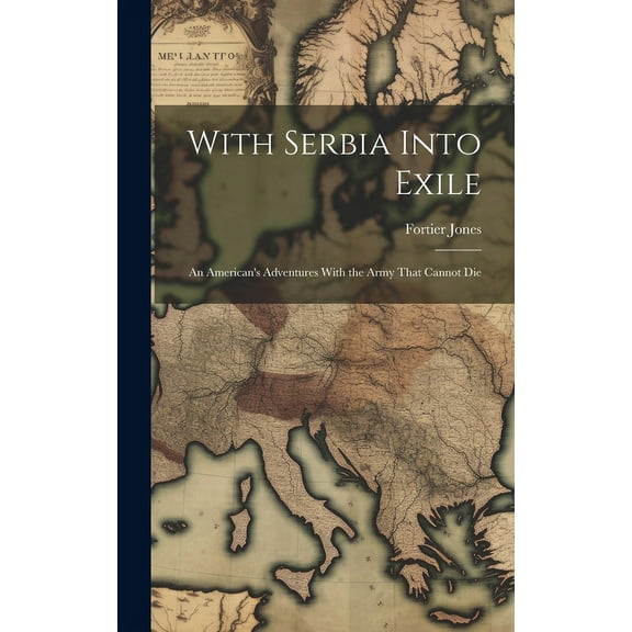 With Serbia Into Exile; an American's Adventures With the Army That Cannot Die (Hardcover)