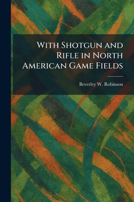 With Shotgun and Rifle in North American Game Fields, (Paperback)