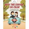 thumbnail image 1 of Pre-Owned With This Crayon, I Do Color - A Wedding Day Coloring Book 9781683775263 Used, 1 of 1