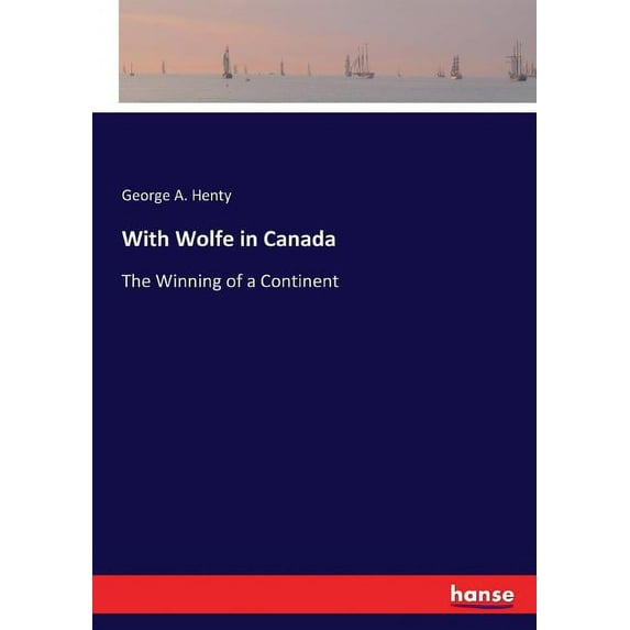 With Wolfe in Canada: The Winning of a Continent, (Paperback)