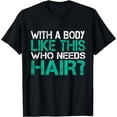 thumbnail image 1 of With a Body Like This Who Needs Hair Loss Bald Gag Gift T-Shirt, 1 of 4