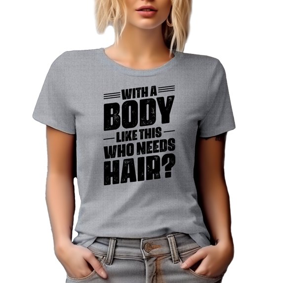 With a Body Like This, Who Needs Hair, Proud Bald Person Quote, Heather Grey T-Shirt, 2XL