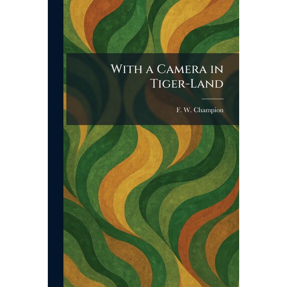 With a Camera in Tiger-Land, (Paperback)