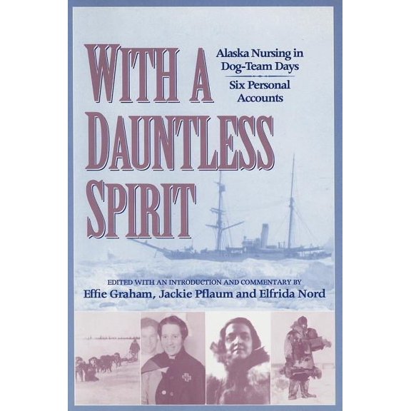 With a Dauntless Spirit : Alaska Nursing in Dog-Team Days. (Paperback)