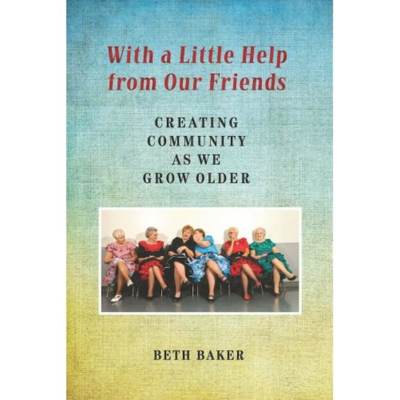 Pre-Owned With a Little Help from Our Friends: Creating Community as We Grow Older (Paperback) 0826519881 9780826519887