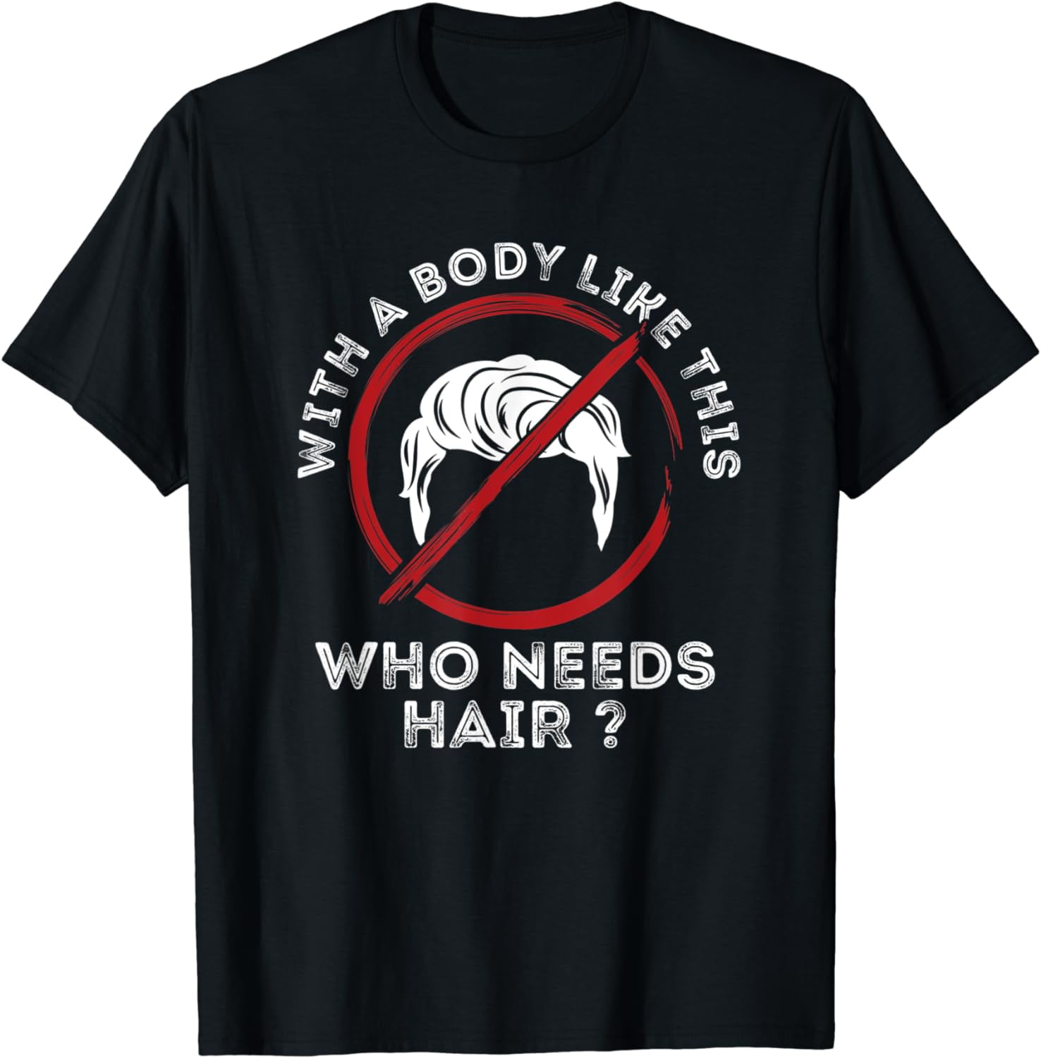 With a body like this, who needs hair? Bald and Proud T-Shirt - Walmart.com