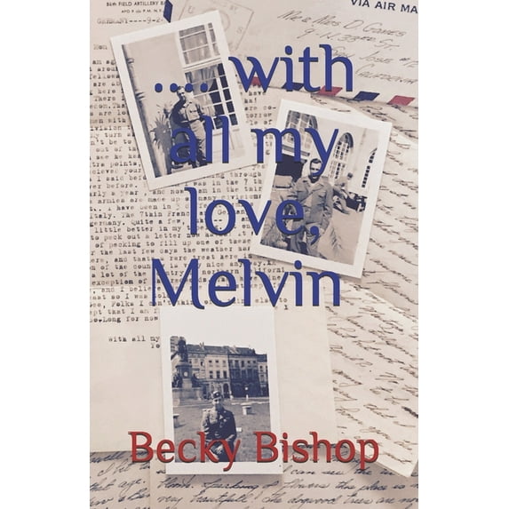With all my love, Melvin: Letters from an American Soldier in WW2 (Paperback) by Becky Bishop